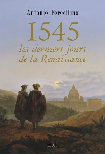 1545, Les derniers jours de la renaissance - Antonio Forcellino -  Seuil GF - Livre