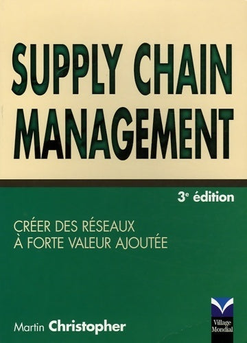 Supply chain management. Créer des réseaux à forte valeur ajoutée - Martin Christopher -  Village Mondial GF - Livre