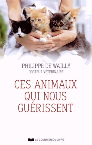Ces animaux qui nous guérissent - Philippe De Wailly -  Courrier du livre GF - Livre