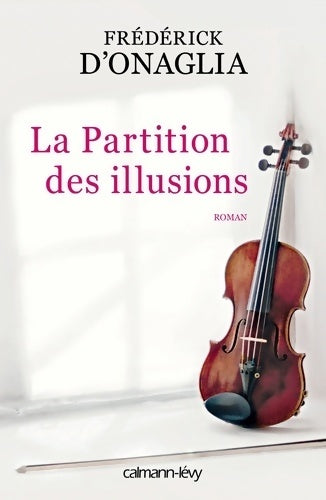La partition des illusions - Frédérick D'Onaglia -  Calmann-Lévy GF - Livre