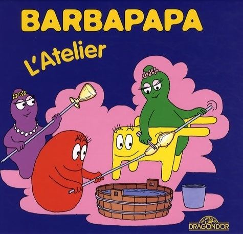 Barbapapa - L'atelier - Annette Tison -  Dragon d'or GF - Livre