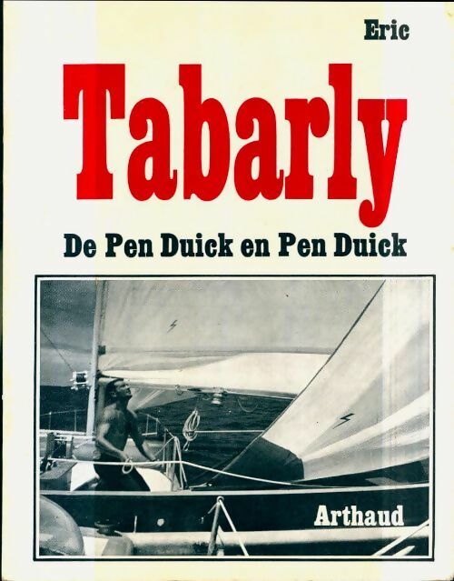De Pen Duick en Pen Duick - Eric Tabarly -  Arthaud GF - Livre