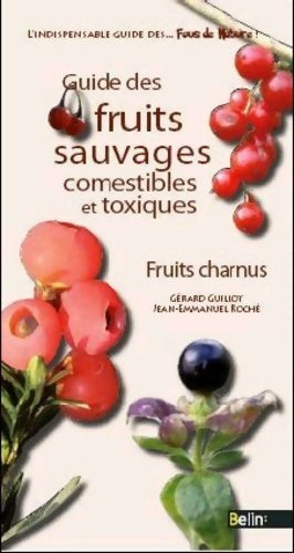 Guide des fruits sauvages : fruits charnus - Gérard Guillot -  Les guides des fous de nature - Livre