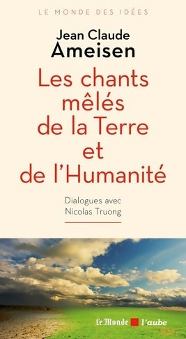 Les chants mêlés de la terre et de l'humanité - Jean-Claude Ameisen -  Aube GF - Livre