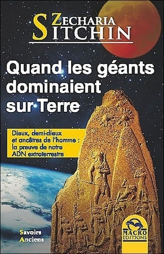 Quand les géants dominaient sur terre - Zecharia Sitchim -  Savoirs anciens - Livre