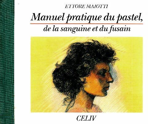 Manuel pratique du pastel, de la sanguine et du fusain - Ettore Maiotti -  Celiv GF - Livre