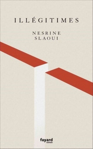 Illégitimes - Nesrine Slaoui -  Fayard GF - Livre