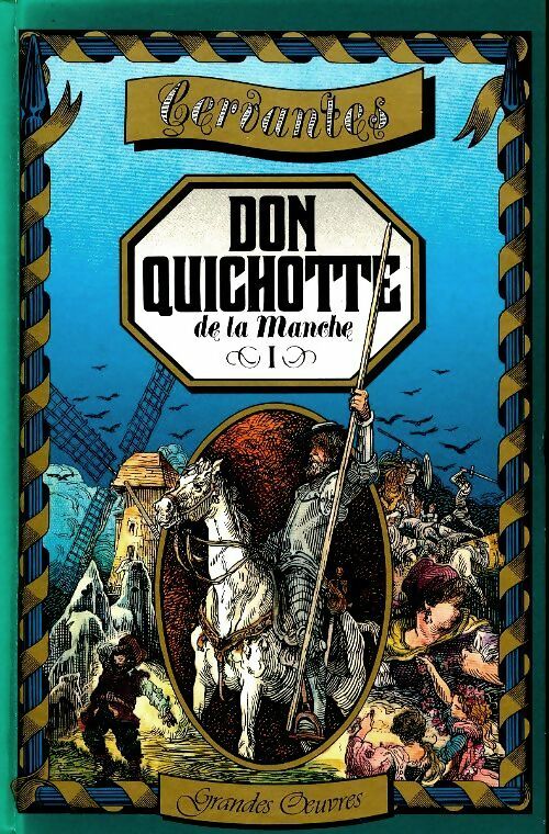 Don Quichotte de la Manche Tome >I - Miguel De Cervantès Saavedra -  Grandes oeuvres - Livre