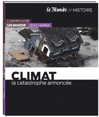 Climat. La catastrophe annoncée - Collectif -  Le Monde histoire - Livre