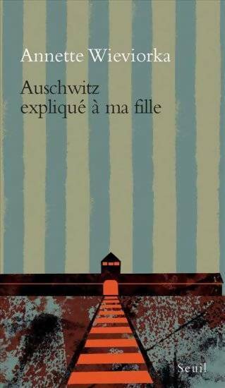 Auschwitz expliqué à ma fille - Annette Wieviorka -  Explique à - Livre