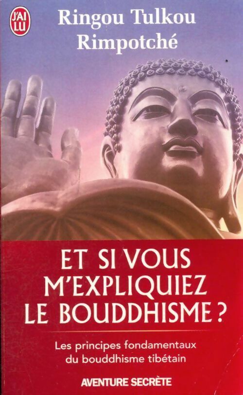Et si vous m'expliquiez le bouddhisme ? - Tulkou Ringou -  J'ai Lu - Livre