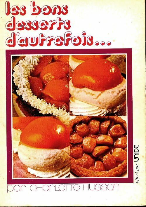 Les bons desserts d autrefois - Charlotte Husson -  Unide GF - Livre