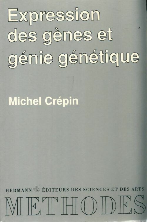 Expression des gènes et génie génétique - Michel Crépin -  Méthodes - Livre