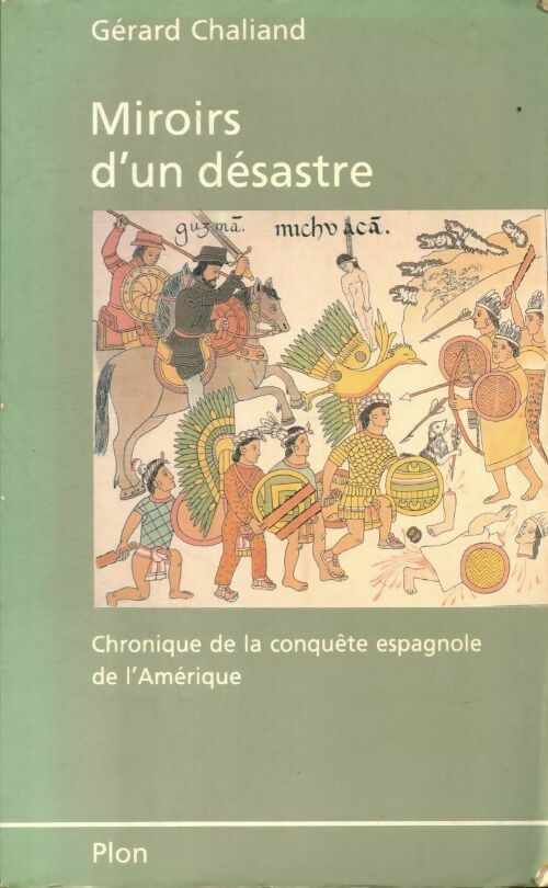 Miroirs d'un désastre. Chronique de la conquête espagnole de l'Amérique - Gérard Chaliand -  Plon GF - Livre