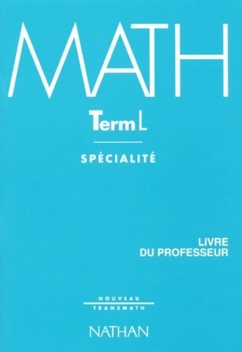 Mathematiques Terminale S. Enseignement obligatoire et de spécialité. Livre du professeur - Collectif -  Nouveau Transmath - Livre
