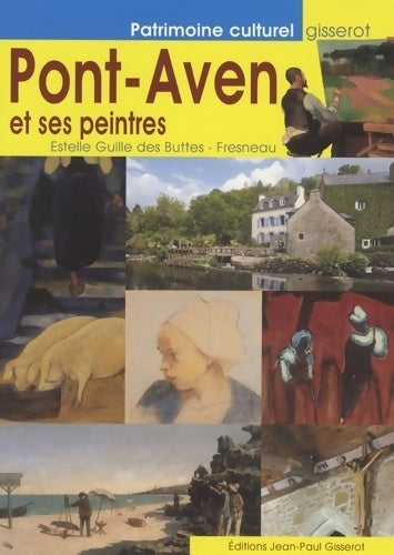 Pont-Aven et ses peintres - Estelle Guille Des Buttes -  Patrimoine culturel - Livre