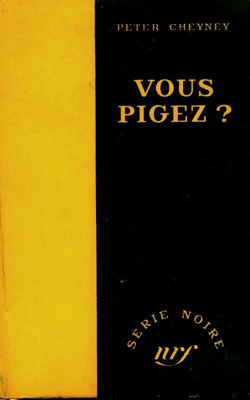 Vous pigez ? - Peter Cheyney -  Série noire - Livre