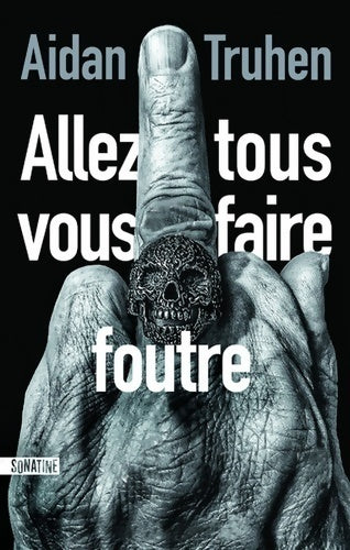 Allez tous vous faire foutre - Aidan Truhen -  Sonatine GF - Livre