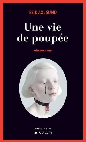 Une vie de poupée. Mélancolie grise - Erik Axl Sund -  Actes noirs - Livre