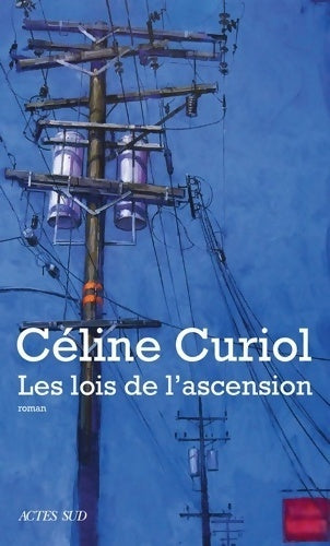 Les lois de l'ascension - Céline Curiol -  Actes Sud GF - Livre
