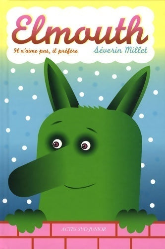 Elmouth. Il n'aime pas, il préfère - Séverin Millet -  Actes Sud Junior GF - Livre
