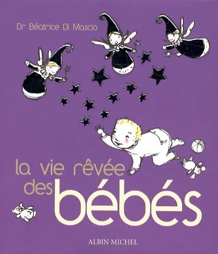 La vie rêvée des bébés - Béatrice Di Mascio -  La vie rêvée - Livre