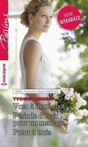 Amours sous contrats : Voeu à demi-mot - période d'essai pour un mariage - futur à trois - Yvonne Lindsay -  Passions - Livre