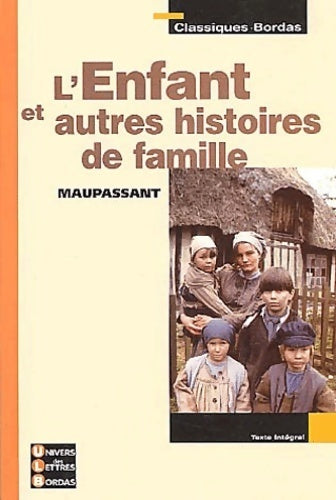 L'enfant et autres histoires de familles - Guy De Maupassant -  Classiques Bordas - Livre