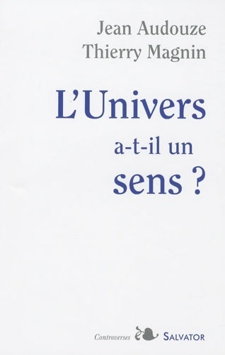 L univers a-t-il un sens ? - Jean Audouze -  Controverses - Livre