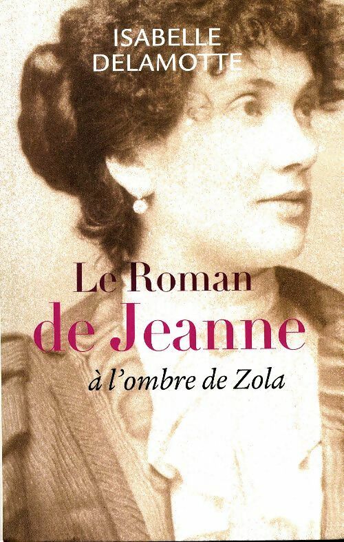 Le roman de Jeanne à l'ombre de Zola - Isabelle Delamotte -  Le Grand Livre du Mois GF - Livre