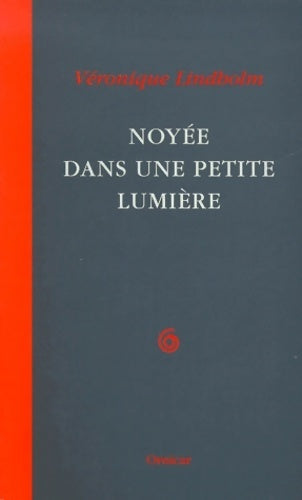 Noyée dans une petite lumière - Véronique Lindholm -  Ornicar GF - Livre