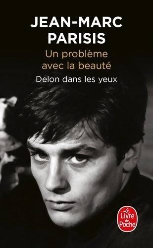 Un problème avec la beauté : Delon dans les yeux - Jean-Marc Parisis -  Le Livre de Poche - Livre
