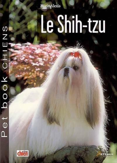 Le shih-tzu - Boris Alexis -  Pet Book Chiens - Livre