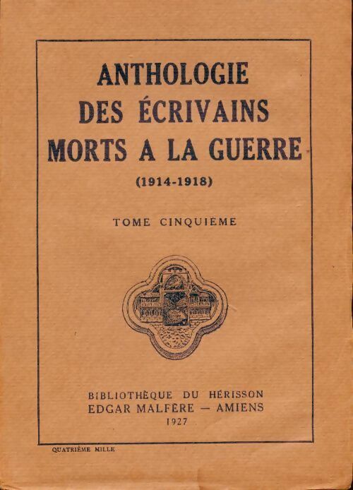 Anthologie des écrivains morts à la guerre 1914-1918 Tome V - Collectif -  Bibliothèque du hérisson - Livre