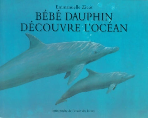 Bébé dauphin découvre l'océan - Emmanuelle Zicot -  Lutin Poche - Livre