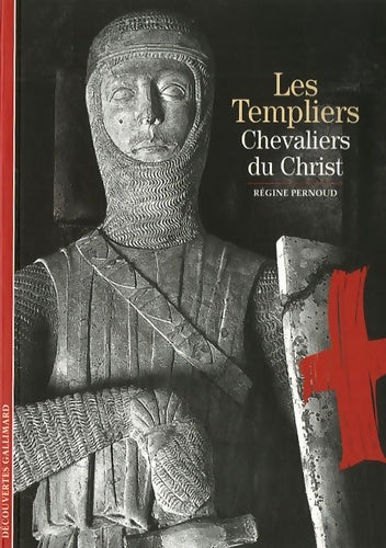 Les templiers, chevaliers du Christ - Régine Pernoud -  Découvertes Gallimard - Livre