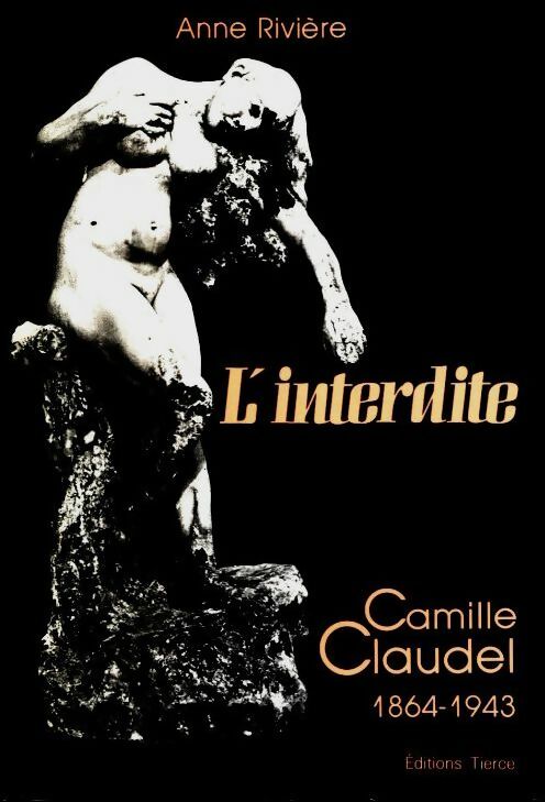 L'interdite. Camille Claudel (1864-1943) - Anne Rivière -  Tierce GF - Livre