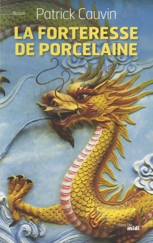 La forteresse de porcelaine - Patrick Cauvin -  Cherche Midi GF - Livre