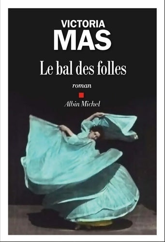 Le bal des folles - Victoria Mas -  Albin Michel GF - Livre