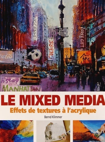 Le mixed media. Effets de textures à l'acrylique - Bernd Klimmer -  Saxe GF - Livre