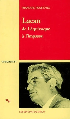 Lacan. De l'équivoque à l'impasse - François Roustang -  Arguments - Livre