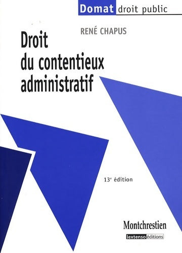 Droit du contentieux administratif - René Chapus -  Domat Droit public - Livre