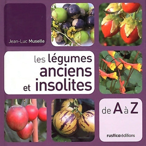 Les légumes anciens et insolites - Jean-Luc Muselle -  De A à Z - Livre