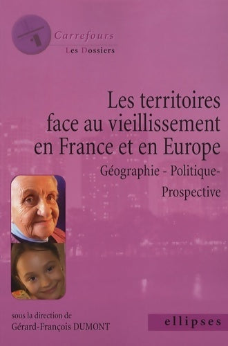 Les territoires face au vieillissement en Europe. Géographie, politique, prospective - Gérard-François Dumont -  Carrefours - Livre