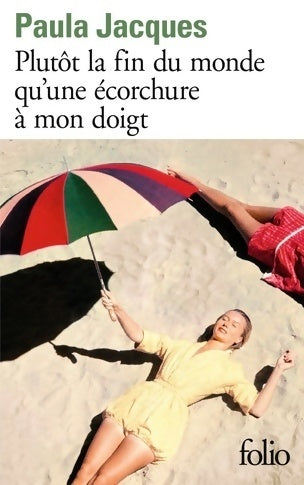 Plutôt la fin du monde qu'une écorchure à mon doigt - Paula Jacques -  Folio - Livre