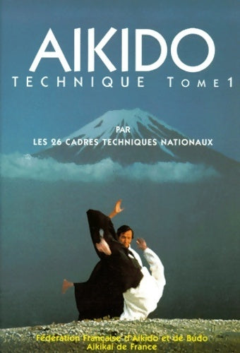 Aïkido technique Tome I - Collectif -  Fédération française d'aïkido et de budo-aïkikai GF - Livre