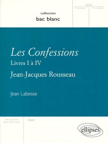 Les confessions (livres I à IV) de Rousseau - Jean Labesse -  Bac blanc - Livre