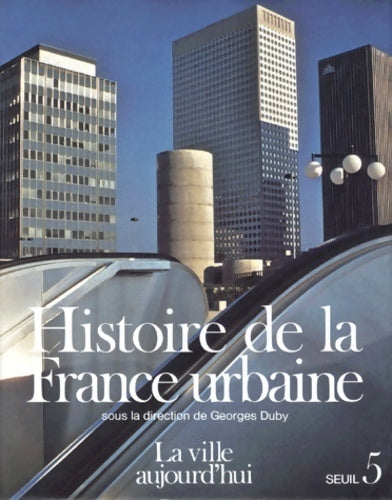 Histoire de la France urbaine Tome V : La ville aujourd'hui - Georges Duby -  Seuil GF - Livre