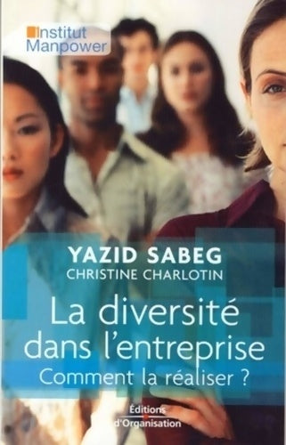 La diversité dans l'entreprise. Comment la réaliser ? - Yazid Sabeg -  Organisation GF - Livre