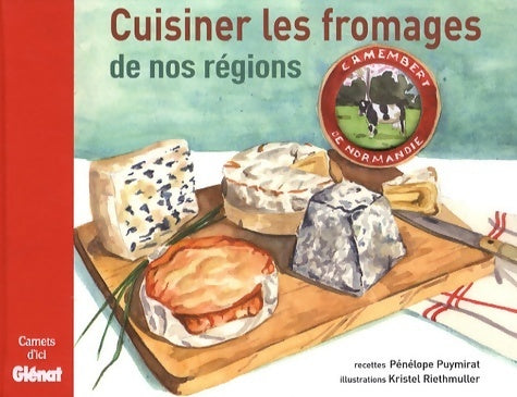 Cuisiner les fromages de nos régions - Pénélope Puymirat -  Carnets d'ici - Livre